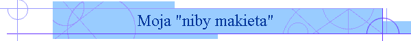 Moja "niby makieta"